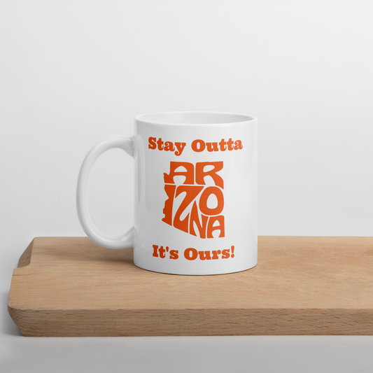 Stay Outta Arizona - Orange Font - White Glossy Mug