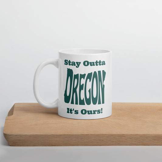 Stay Outta Oregon - Dark Green Font - White Glossy Mug