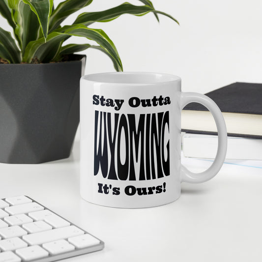 Stay Outta Wyoming - Black Font - White Glossy Mug