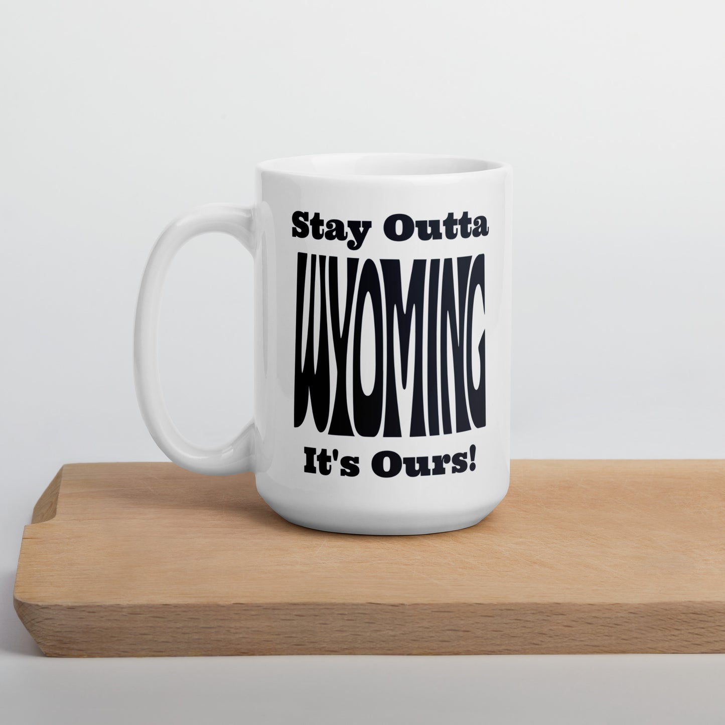 Stay Outta Wyoming - Black Font - White Glossy Mug